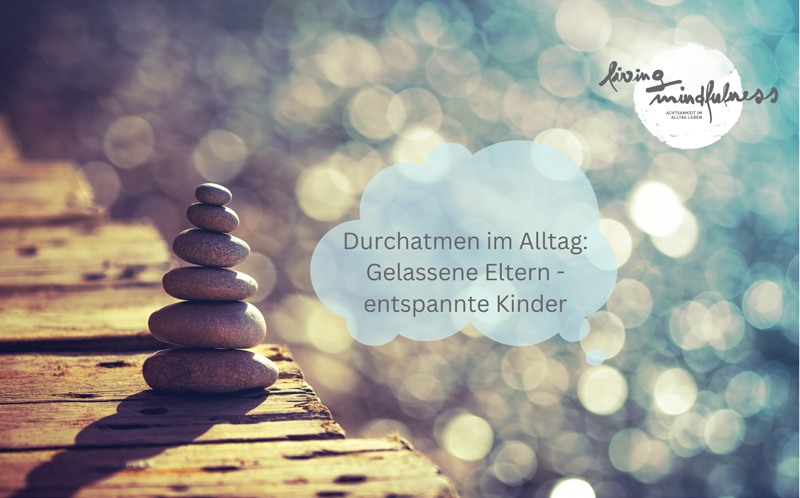 Achtsamkeitskurs für Eltern - Gelassene Eltern entspannte Kinder